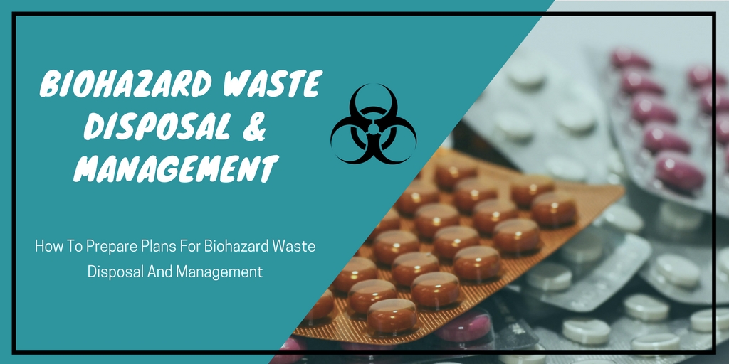 How To Prepare Plans For Biohazard Waste Disposal And Management