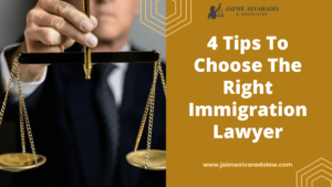 4 Tips To Choose The Right Immigration Lawyer